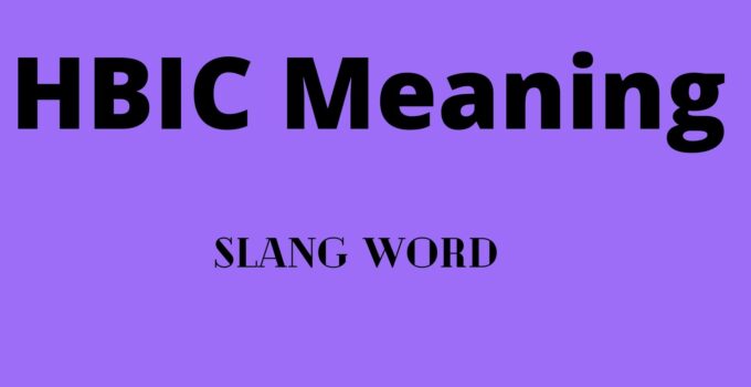 HBIC Meaning – What does HBIC Mean?