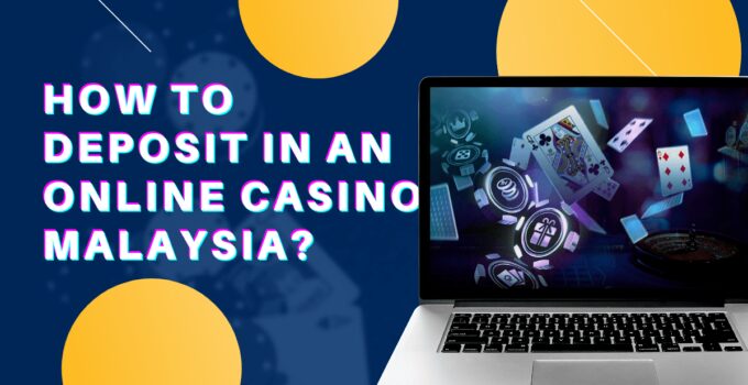 How to Deposit in a Malaysia Online Casino