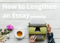 How to Lengthen an Essay: Tips for Expanding Your Writing Effectively