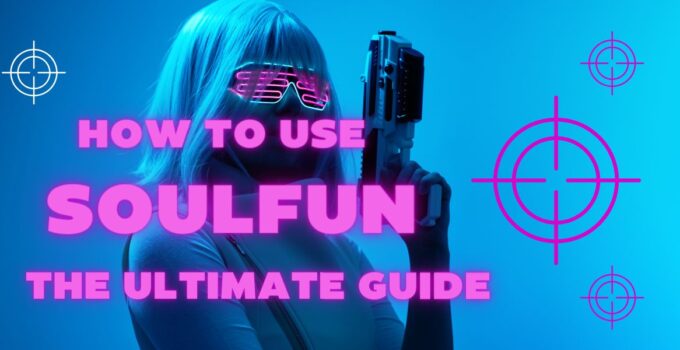 How to Use SoulFun? The Ultimate Guide